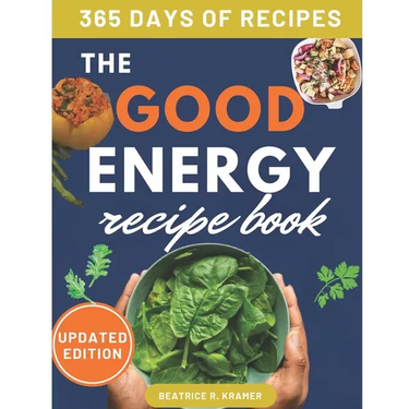 The Good Energy Recipe Book: Transform Your Health, Boost Your Metabolism, Lose Weight, and Thrive with Over 140 Recipes, Perfect for Busy Professiona