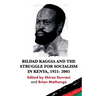 Bildad Kaggia and the Struggle for Socialism in Kenya 1921 - 2005