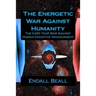 The Energetic War Against Humanity: The 6,000 Year War Against Human Cognitive Advancement