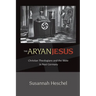 The Aryan Jesus: Christian Theologians and the Bible in Nazi Germany