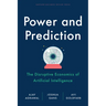 Power and Prediction: The Disruptive Economics of Artificial Intelligence