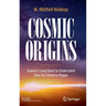 Cosmic Origins: Science's Long Quest to Understand How Our Universe Began
