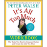 It's All Too Much Workbook: The Tools You Need to Conquer Clutter and Create the Life You Want
