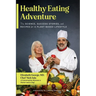 Healthy Eating Adventure: The Science, Success Stories, and Recipes for a Plant-Based Lifestyle