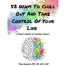 52 Ways To Chill Out and Take Control of Your Life: A Year's Worth of Coping Skills