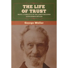 The Life of Trust: Being a Narrative of the Lord's Dealings with George Müller