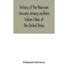 History Of The Moravian Missions Among Southern Indian Tribes Of The United States
