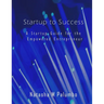 Startup to Success: A Startup Guide for the Empowered Entrepreneur