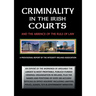 Criminality in the Irish Courts: And the Absence of the Rule of Law in Ireland