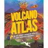 Volcano Atlas: An Epic Journey Around the World's Most Incredible Volcanoes