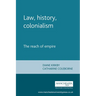 Law, History, Colonialism: The Reach of Empire