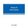 History of Essex County: with illustrations and biographical sketches of some of its prominent men and pioneers