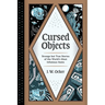 Cursed Objects: Strange But True Stories of the World's Most Infamous Items