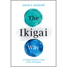 The Ikigai Way: A Simple Path for Living a Life of Purpose
