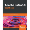 Apache Kafka 1.0 Cookbook