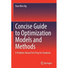 Concise Guide to Optimization Models and Methods: A Problem-Based Test Prep for Students