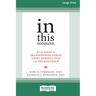 In This Moment: Five Steps to Transcending Stress Using Mindfulness and Neuroscience (16pt Large Print Edition)