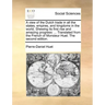 A View of the Dutch Trade in All the States, Empires, and Kingdoms in the World. Shewing Its First Rise and Amazing Progress: Translated from the Fren