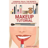 Makeup Tutorial: A Manual On All The Secrets Artistry And Application Of Makeup
