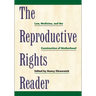 The Reproductive Rights Reader: Law, Medicine, and the Construction of Motherhood