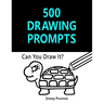 500 Drawing Prompts: Can You Draw It? (Challenge Your Artistic Skills)