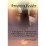 Becoming Buddha: A Buddha's Timeless Path Of Meditation, Mindfulness And Profound Wisdom.