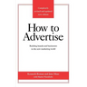 How to Advertise: Building Brands and Businesses in the New Marketing World (Completely Revised and Updated New Edition)