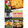 Instant Pot Slow Cooker Cookbook: The Top Set It and Forget It Recipes for Everyday Cooking