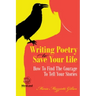 Writing Poetry to Save Your Life: How to Find the Courage to Tell Your Stories Volume 1