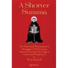 A Shorter Summa: The Essential Philosophical Passages of St. Thomas Aquinas' Summa Theologica Edited and Explained for Beginners