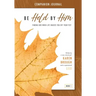 Be Held By Him Companion Journal: Finding God when life knocks you off your feet