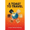 A Toast to Travel: ... but it's not always lovely
