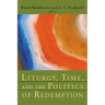 Liturgy, Time, and the Politics of Redemption