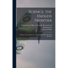 Science, the Endless Frontier; a Report to the President on a Program for Postwar Scientific Research