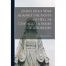 Zion's Holy war Against the Hosts of Hell in Chicago / a Series of Addresses
