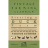 Starting a Duck Farm - A Collection of Articles on Stock Selection, Rearing, Economics and Other Aspects of Duck Farming