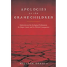 Apologies to the Grandchldren: Reflections on Our Ecological Predicament, Its Deeper Causes, and Its Political Consequences
