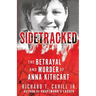 Sidetracked: The Betrayal And Murder Of Anna Kithcart