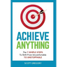 Achieve Anything: The 7 SIMPLE STEPS to Shift from Uncomfortable TO UNSTOPPABLE
