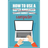 How to Use a (Super Advanced Science Gadget Thingy) Computer: A Funny Step-by-Step Guide for Computer Illiteracy + Password Log Book (Alphabetized)