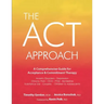ACT Approach: A Comprehensive Guide for Acceptance and Commitment Therapy
