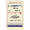 Rebuilding Public Institutions Together: Professionals and Citizens in a Participatory Democracy