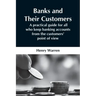 Banks And Their Customers; A Practical Guide For All Who Keep Banking Accounts From The Customers' Point Of View