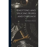 Knotting and Splicing Ropes and Cordage