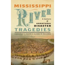Mississippi River Tragedies: A Century of Unnatural Disaster