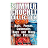 Summer Crochet Collection: Hats, Purses, Swimsuits, Bags and Many Other Patterns: (Crochet Patterns, Crochet Stitches)