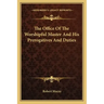 The Office of the Worshipful Master and His Prerogatives and Duties