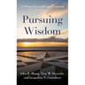 Pursuing Wisdom: A Primer for Leaders and Learners