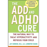 The ADD and ADHD Cure: The Natural Way to Treat Hyperactivity and Refocus Your Child