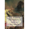 The Passion of Perpetua: a play by Hoyt Hilsman